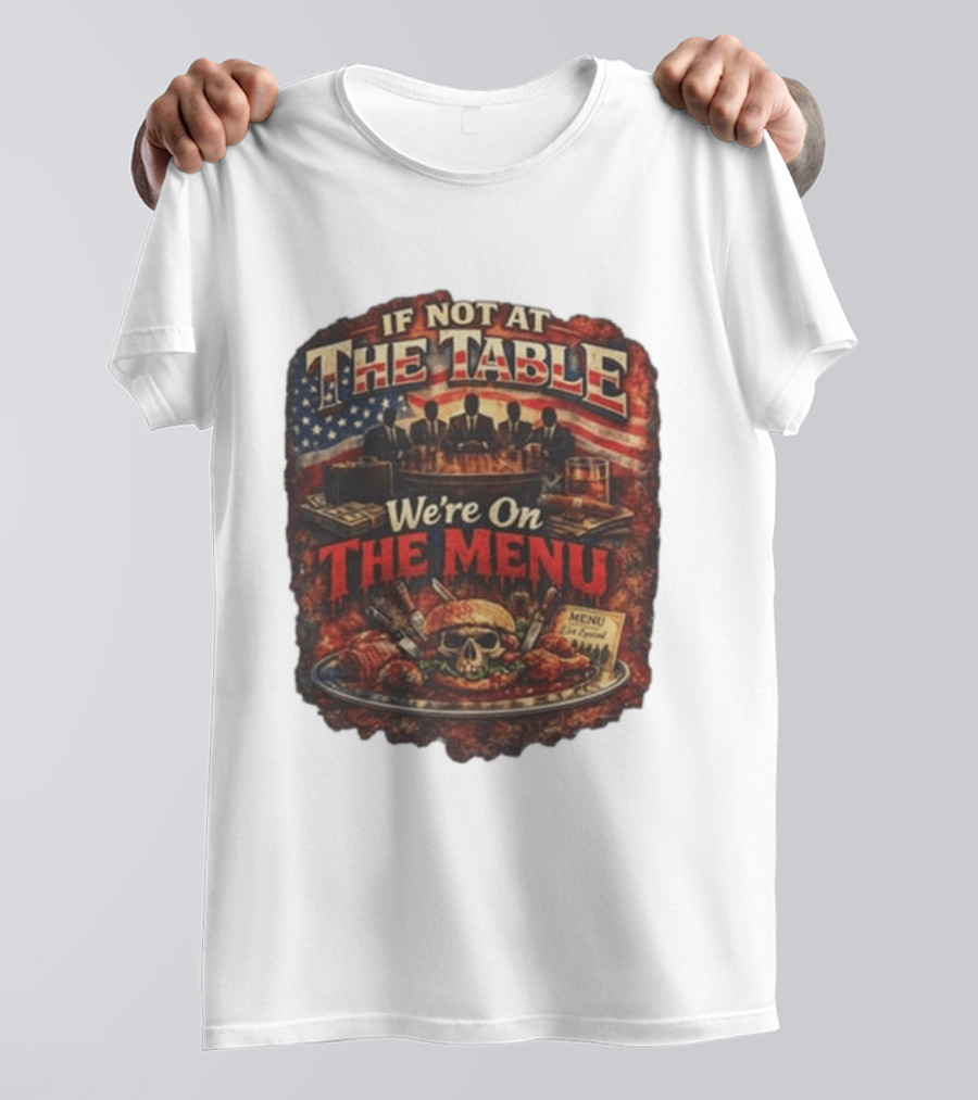 If Not At The Table We're On The Menu Skull Burger And American Flag T-Shirt