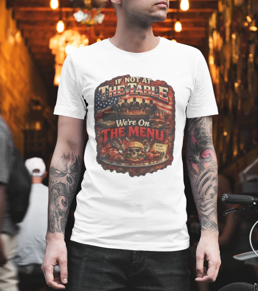 If Not At The Table We're On The Menu Skull Burger And American Flag T-Shirt