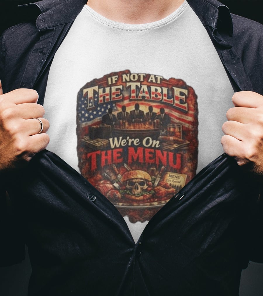 If Not At The Table We're On The Menu Skull Burger And American Flag T-Shirt
