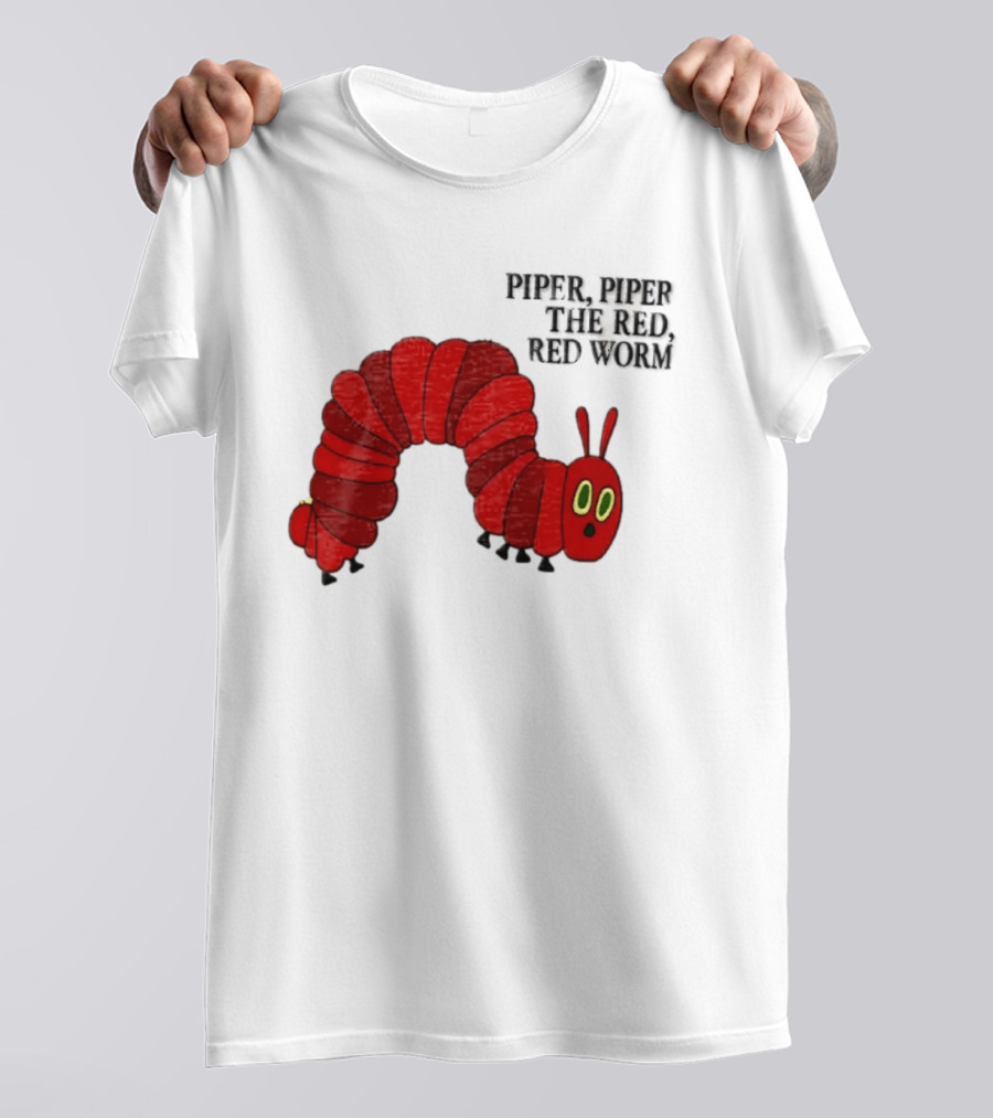 Piper Piper The Red Red Worm The Very Hungry Caterpillar T-Shirt