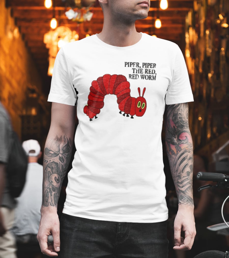 Piper Piper The Red Red Worm The Very Hungry Caterpillar T-Shirt