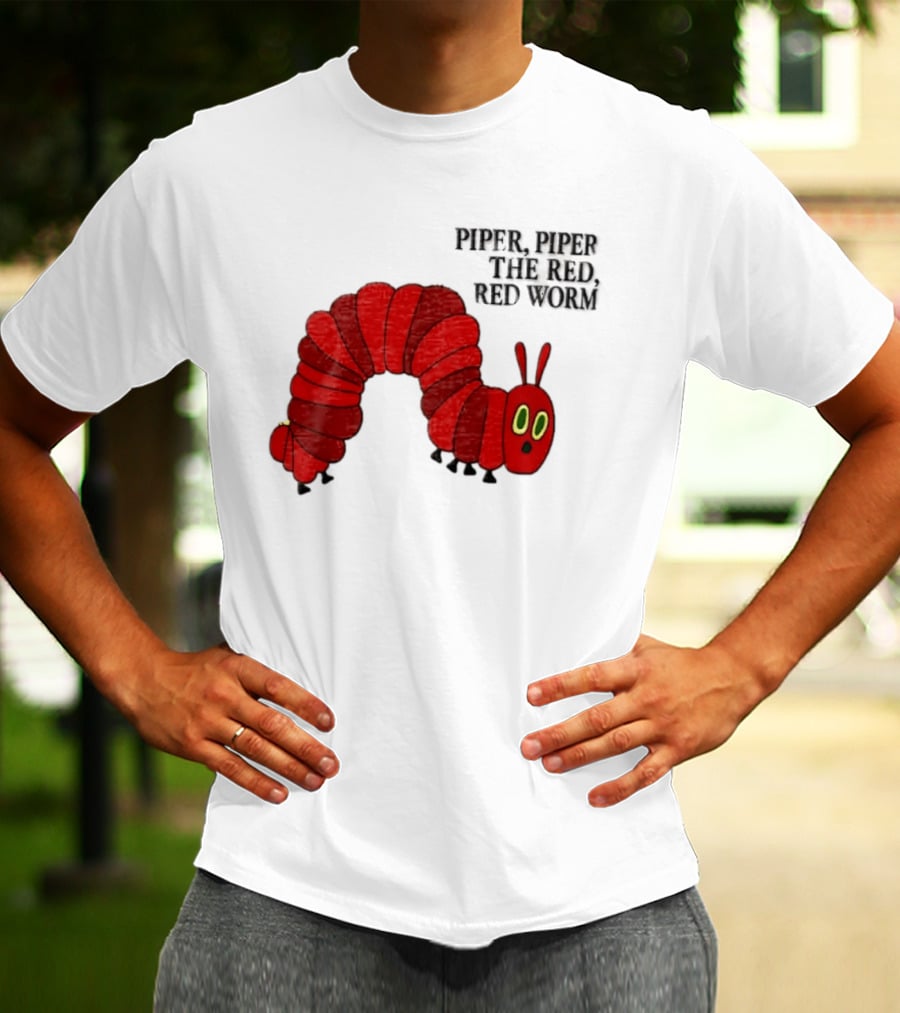 Piper Piper The Red Red Worm The Very Hungry Caterpillar T-Shirt