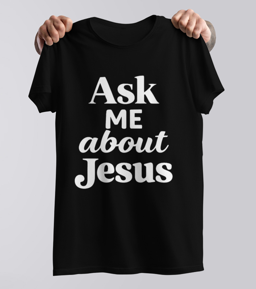 Ask Me About Jesus Christian Faith Religious Message T-Shirt