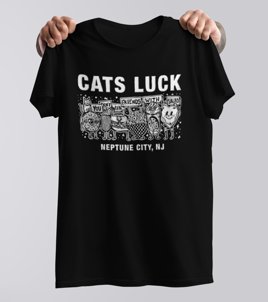 Cats Luck You Don't Win Friends With Salad Neptune City NJ T-Shirt