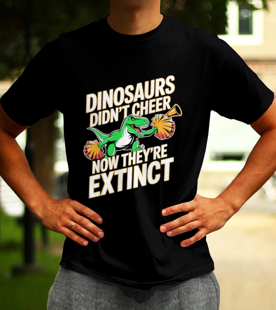 Dinosaurs Didn't Cheer Now They're Extinct Pom Poms And Megaphone T-Shirt