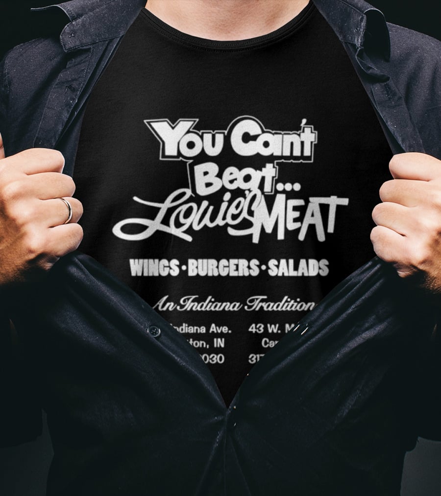 You Can't Beat Louie's Meat Wings Burgers Salads An Indiana Tradition T-Shirt