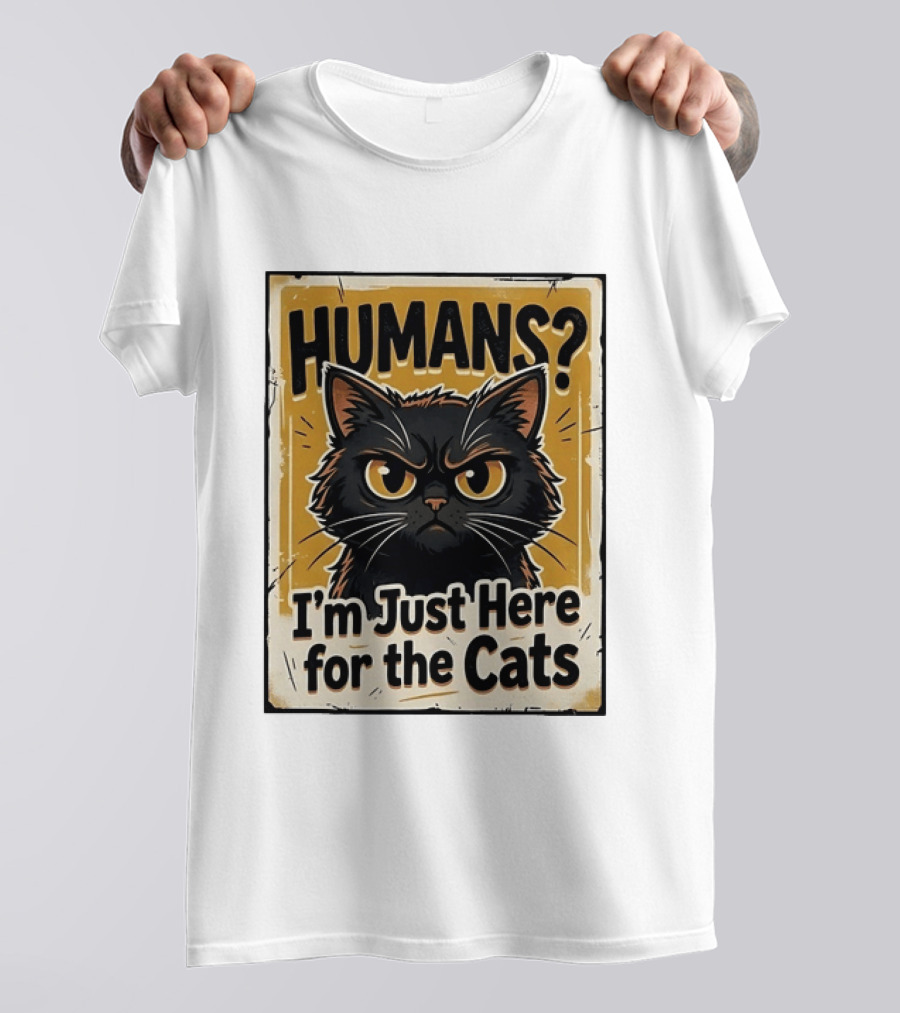 HUMANS? I'm Just Here For The Cats Grumpy Cat T-Shirt