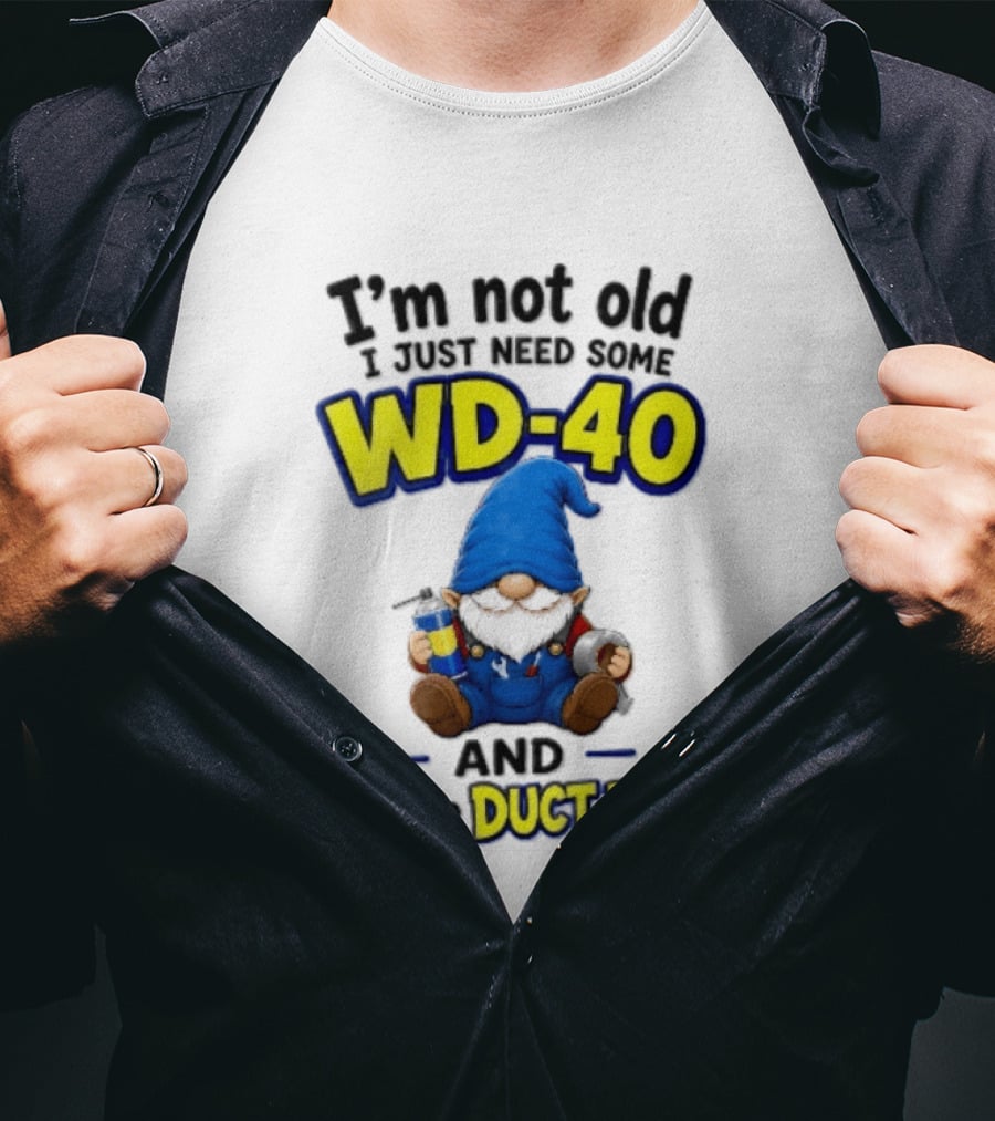 I'm Not Old I Just Need Some WD 40 And A Little Duct Tape Cartoon Gnome With Spray Can Tools T-Shirt