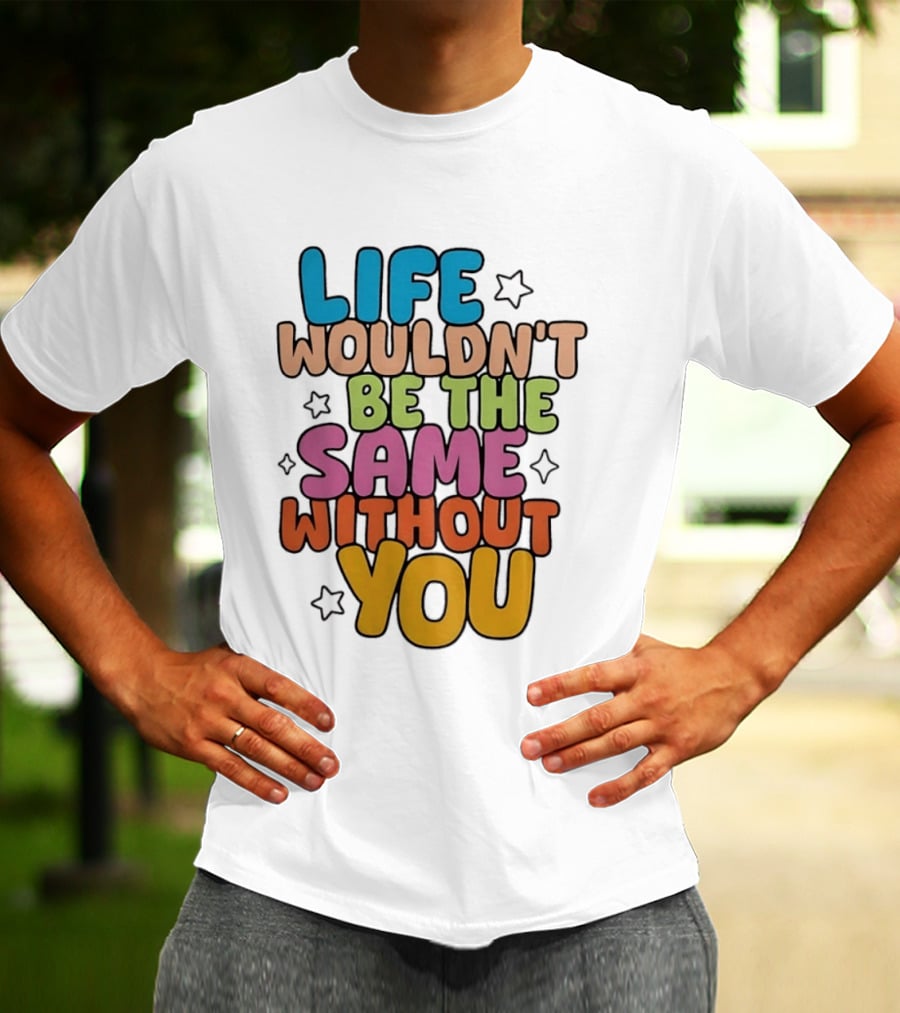 Life Wouldn't Be The Same Without You American Foundation For Suicide Prevention T-Shirt