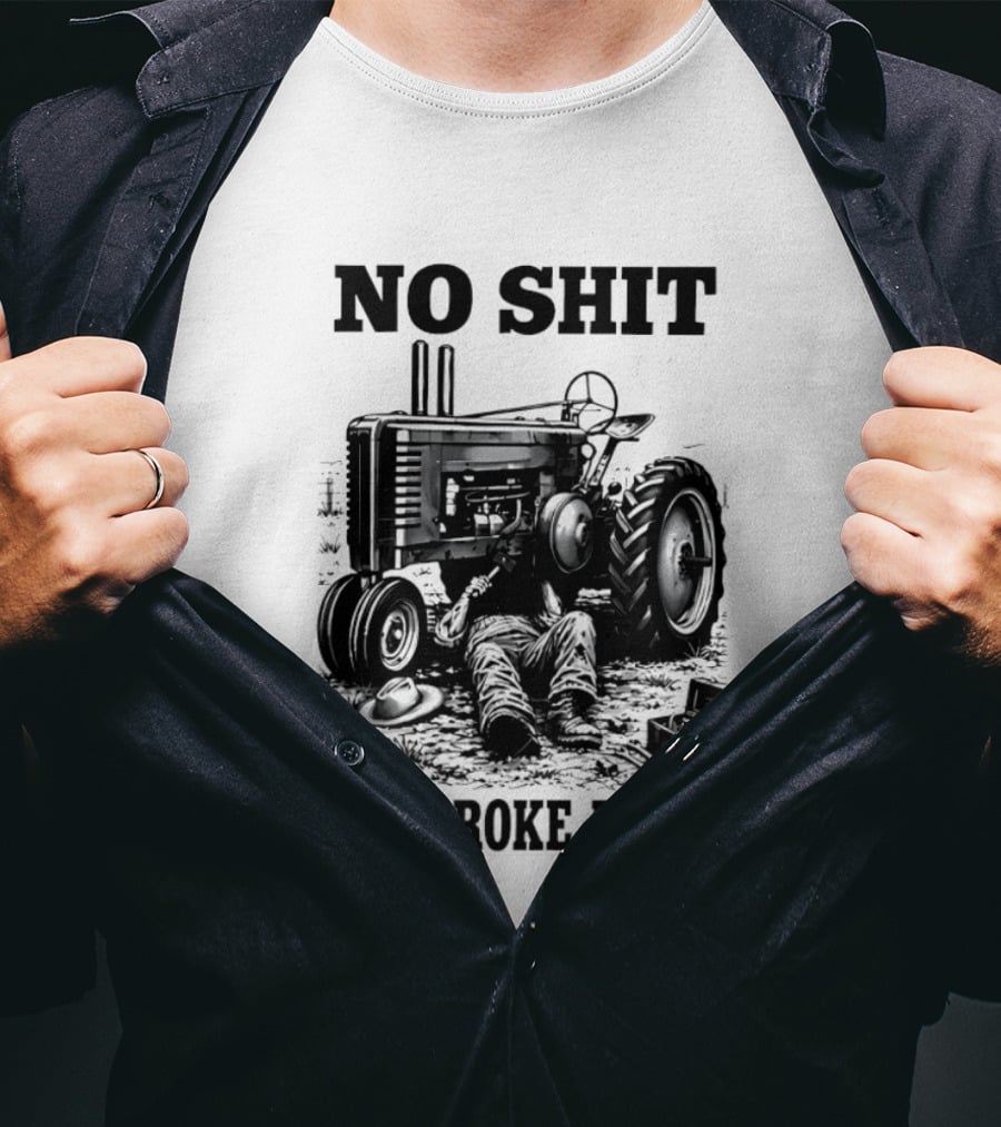 No Shit It's Broke Again Tractor Mechanic Vintage Farming Humor T-Shirt