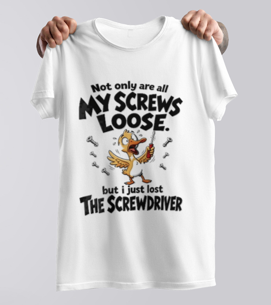 Not Only Are All My Screws Loose But I Just Lost The Screwdriver Panicked Cartoon Duck T-Shirt