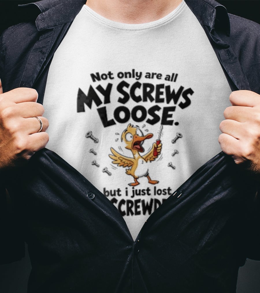 Not Only Are All My Screws Loose But I Just Lost The Screwdriver Panicked Cartoon Duck T-Shirt
