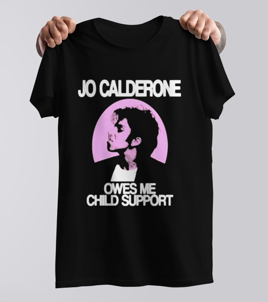 Jo Calderone Owes Me Child Support Gaga T-Shirt
