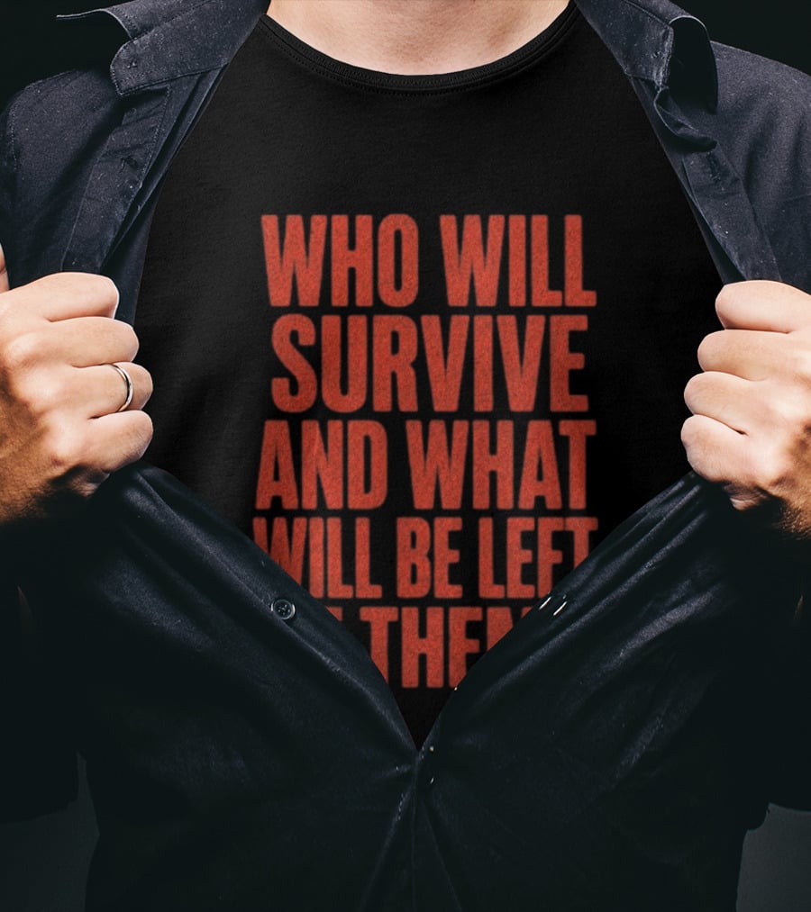 Vantetees Store Leatherface V2 Who Will Survive And What Will Be Left Of Them T-Shirt