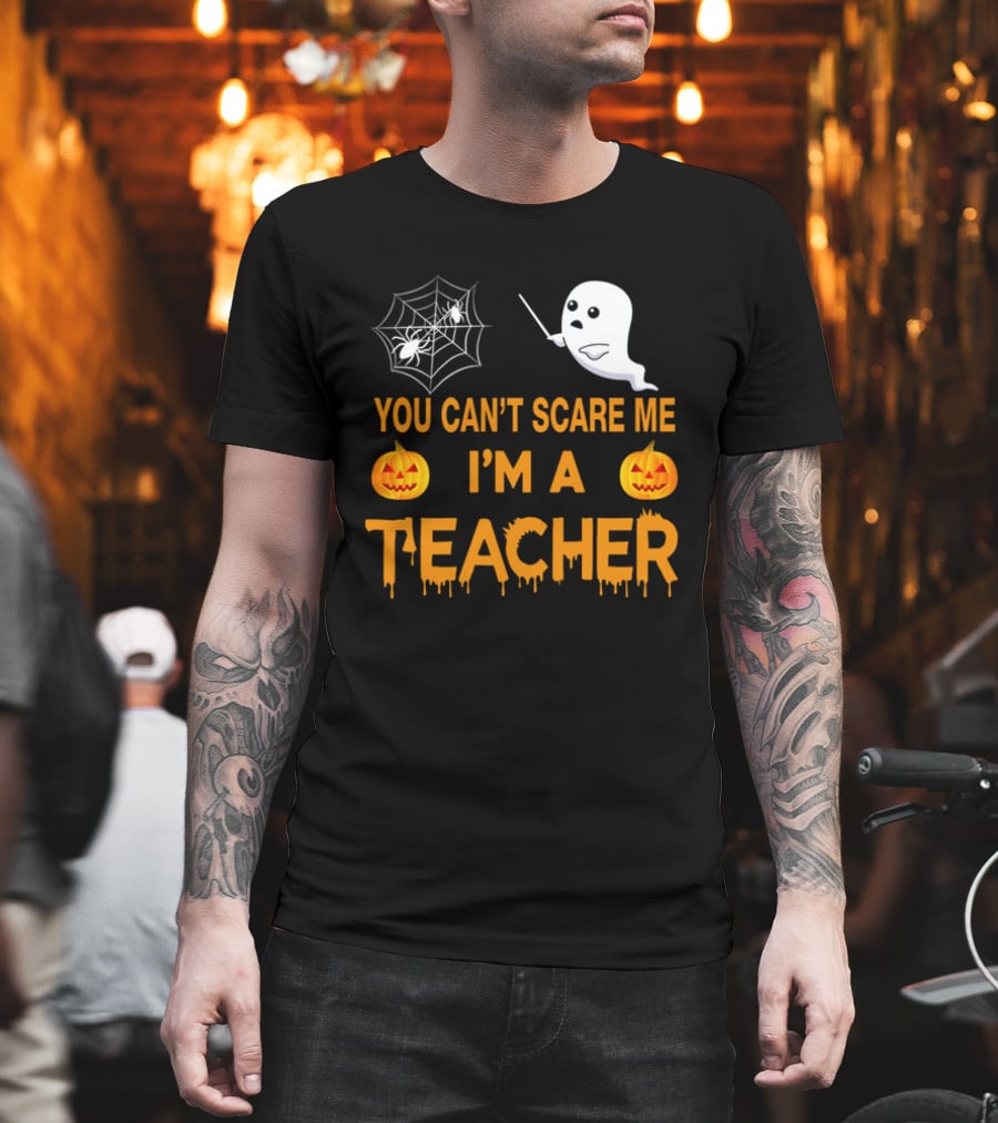 You Can't Scare Me I'm A Teacher Ghost Pumpkin Spiderweb Halloween T-Shirt