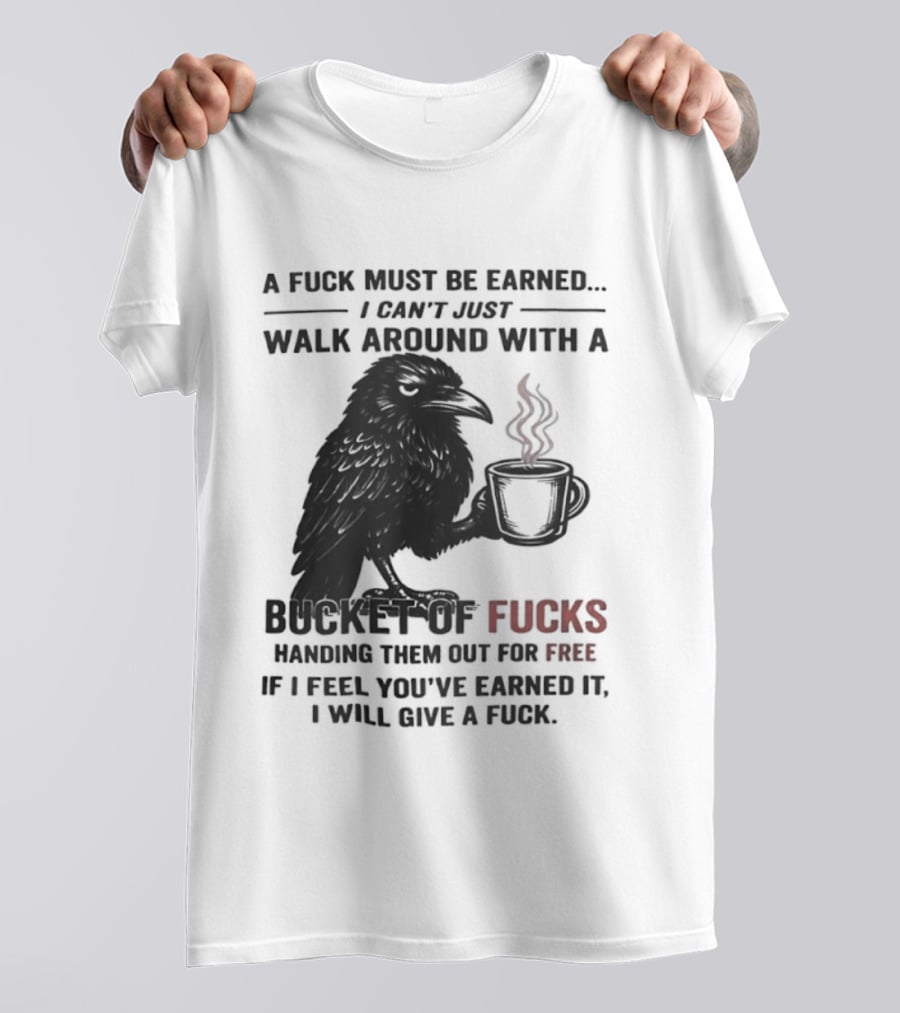 A Fuck Must Be Earned Raven With A Bucket Of Fucks Coffee Cup T-Shirt