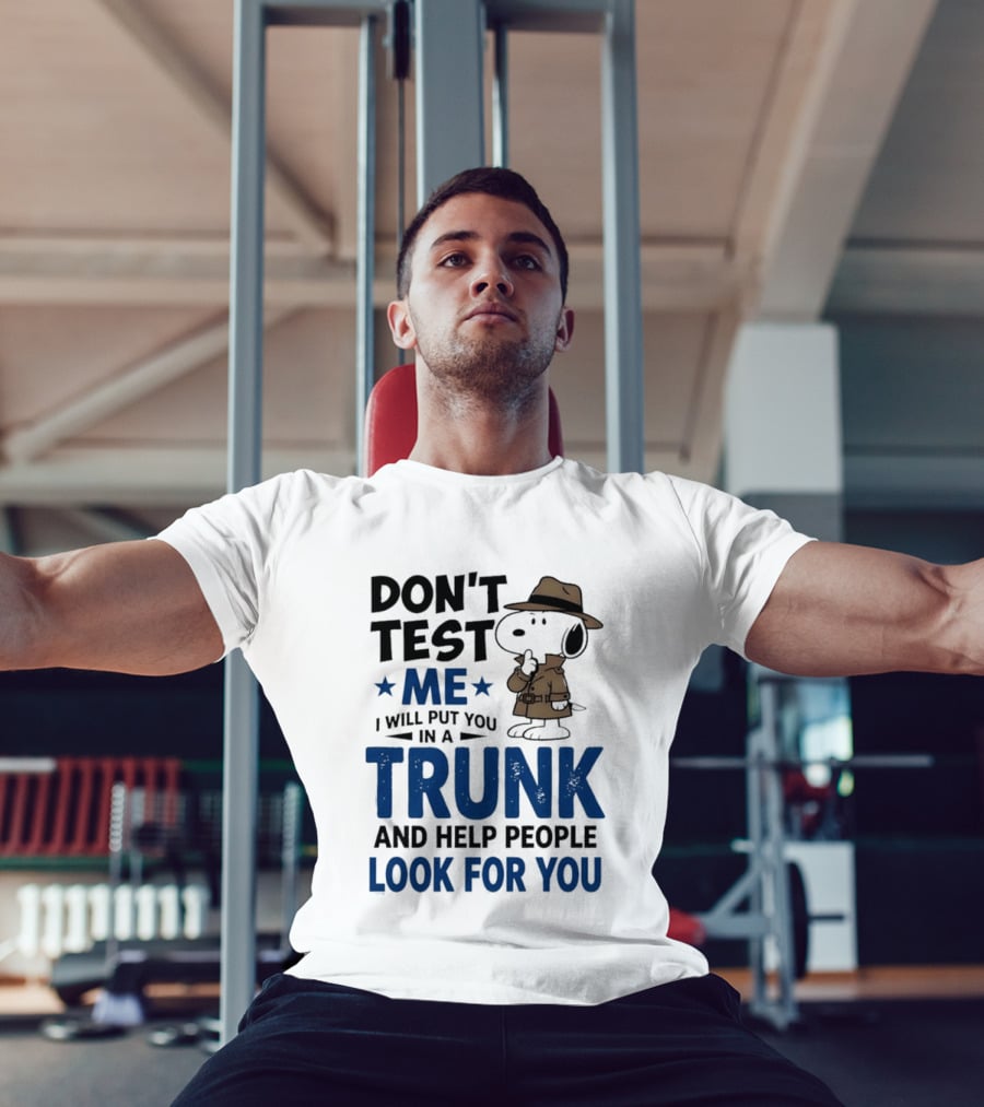 Detective Don't Test Me I Will Put You In A Trunk And Help People Look For You T-Shirt