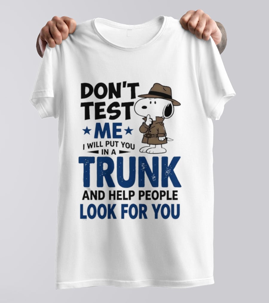 Detective Don't Test Me I Will Put You In A Trunk And Help People Look For You T-Shirt