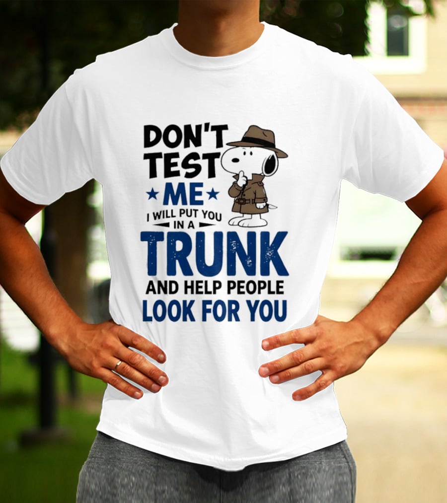 Detective Don't Test Me I Will Put You In A Trunk And Help People Look For You T-Shirt