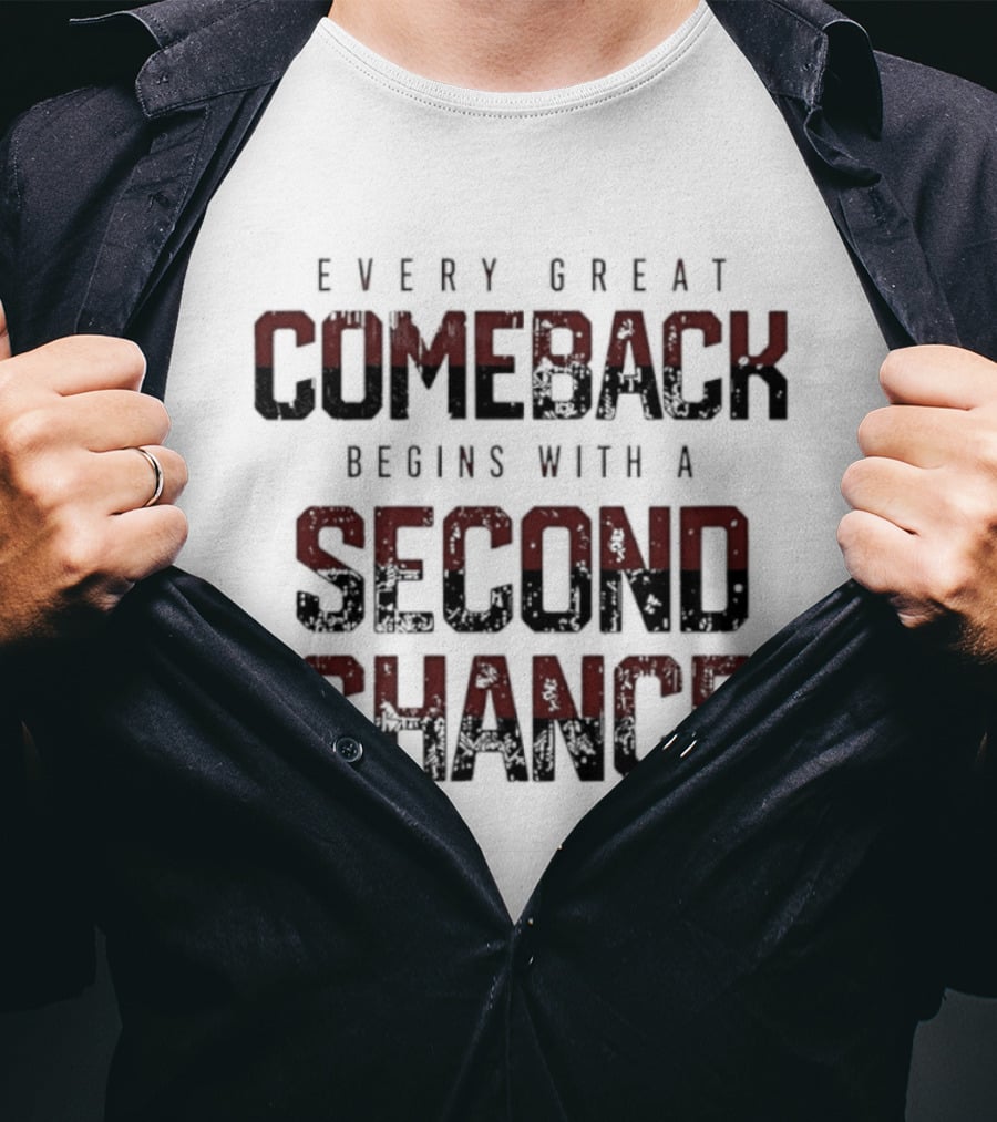 Every Great Comeback Begins With A Second Chance T-Shirt