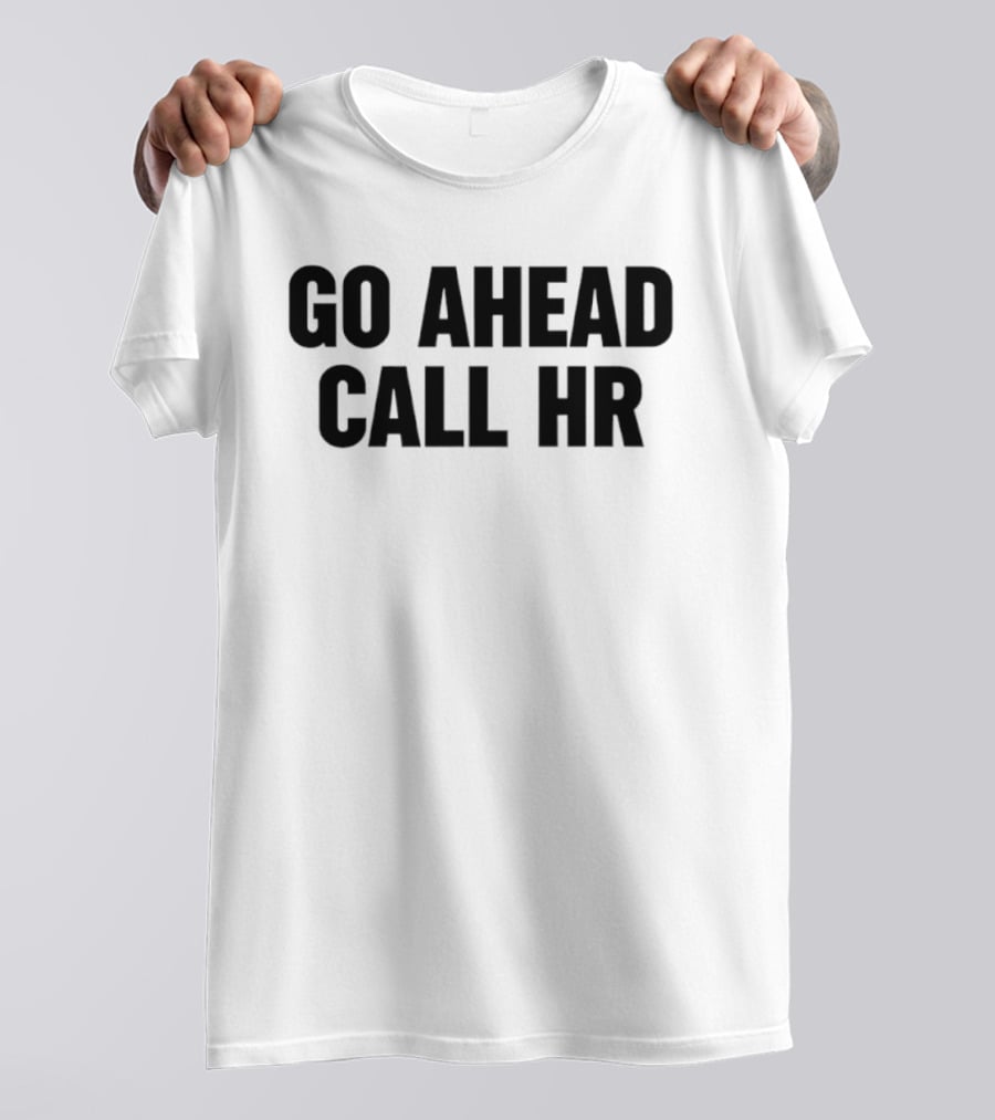 Go Ahead Call HR Human Resources Office Life T-Shirt