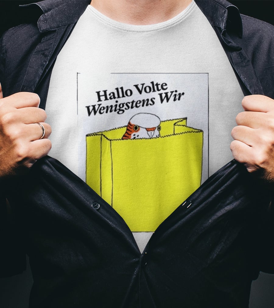 Hallo Volte Wenigstens Wir Budgie In A Paper Bag T-Shirt
