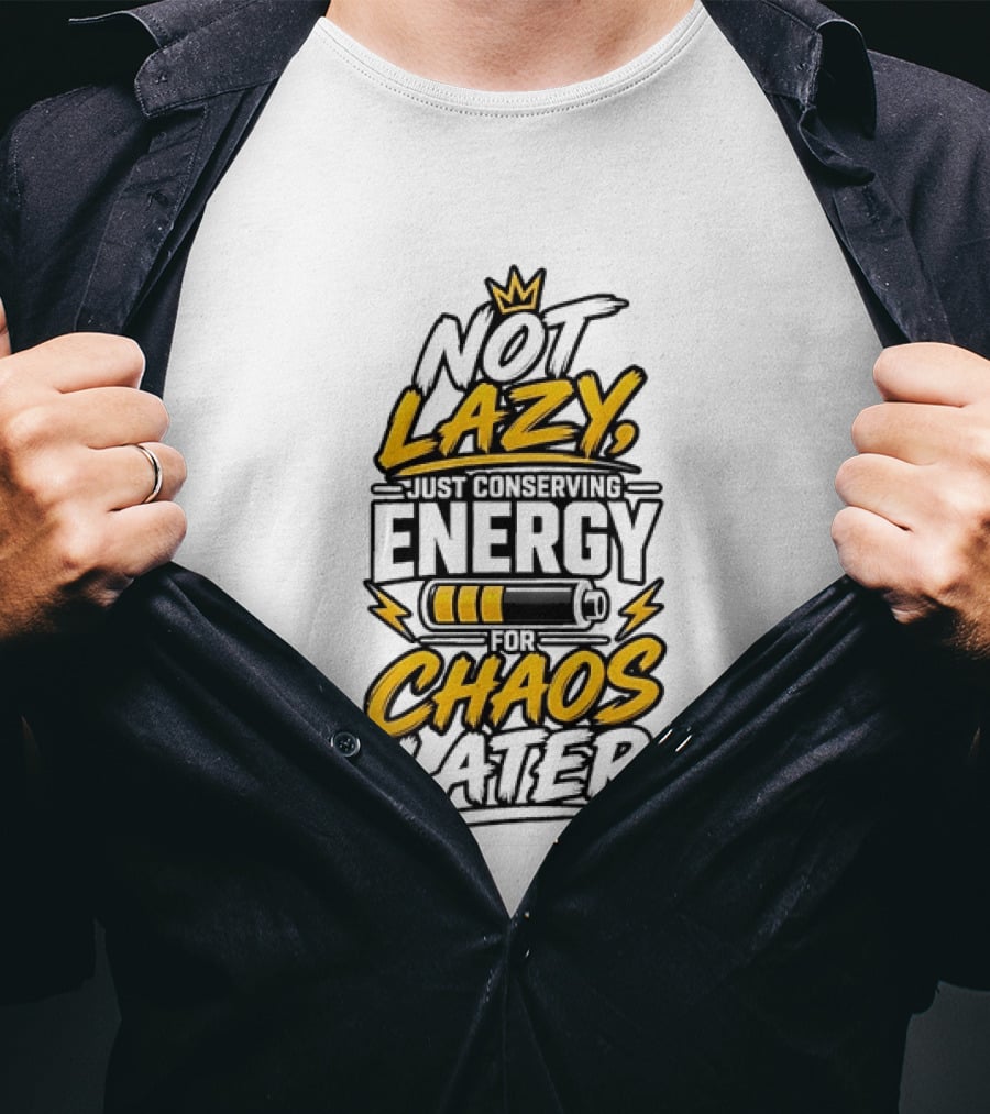 Not Lazy Just Conserving Energy For Chaos Later With Crown And Battery T-Shirt