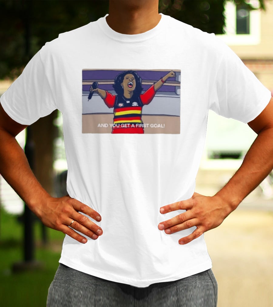Adelaide Crows Oprah Winfrey And You Get A First Goal T-Shirt
