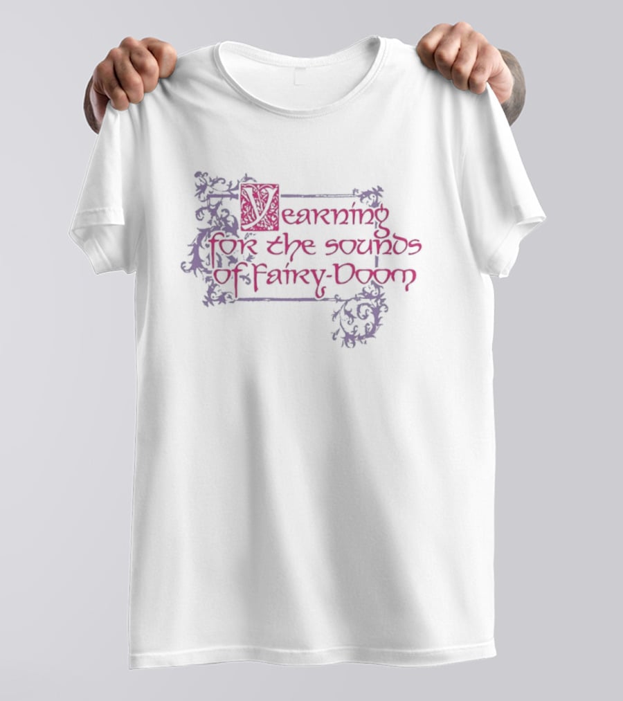 Yearning For The Sounds Of Fairy Doom T-Shirt