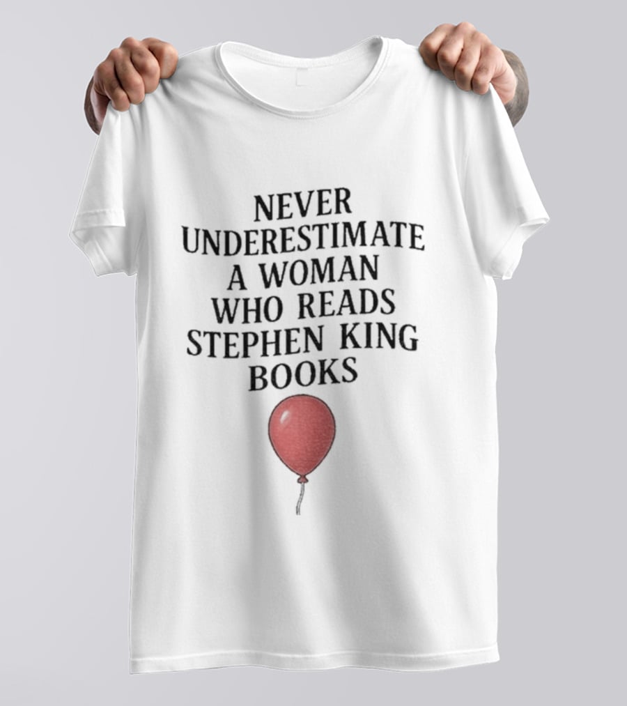 Never Underestimate A Woman Who Reads Stephen King Books Red Balloon T-Shirt
