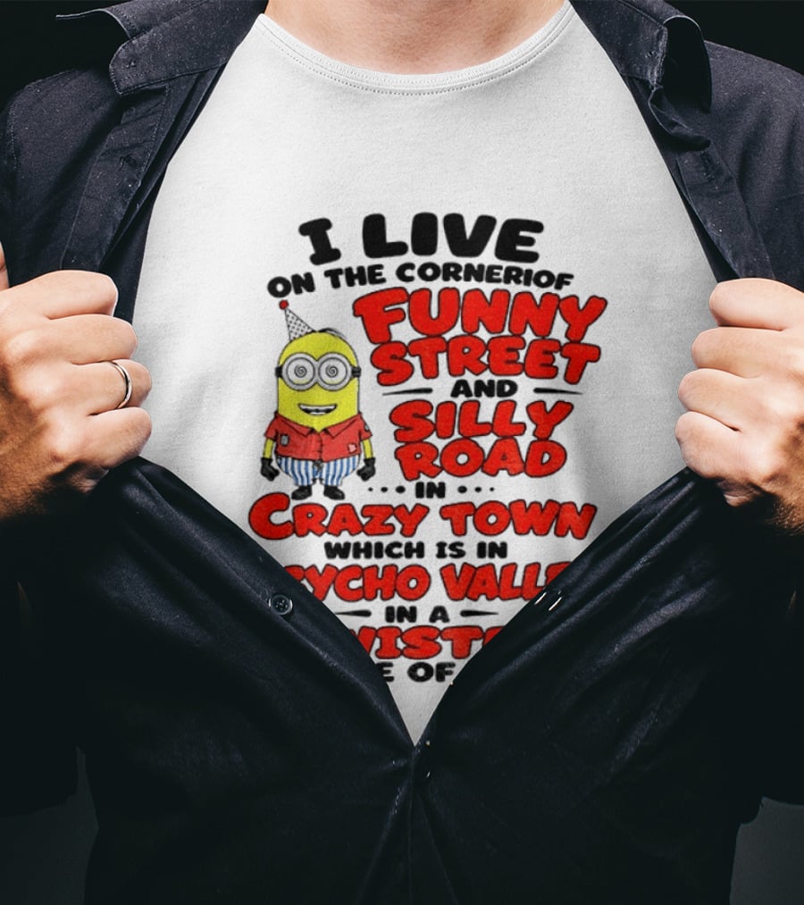 I Live On Funny Street Silly Road Crazy Town Psycho Valley Twisted State Of Mind T-Shirt