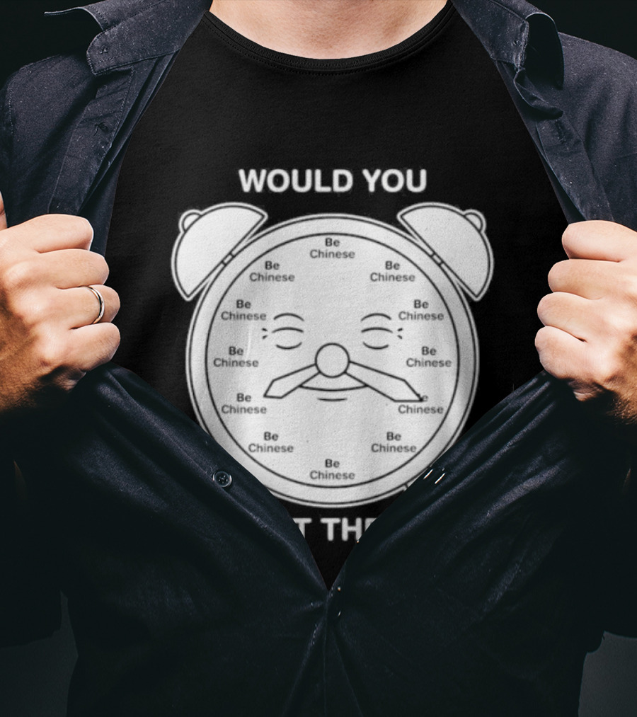 Would You Look At The Time Chinese Alarm T-Shirt