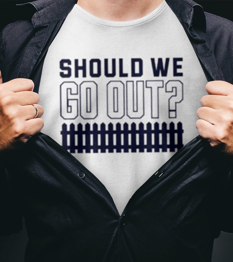 Should We Go Out Fence Dating Social T-Shirt