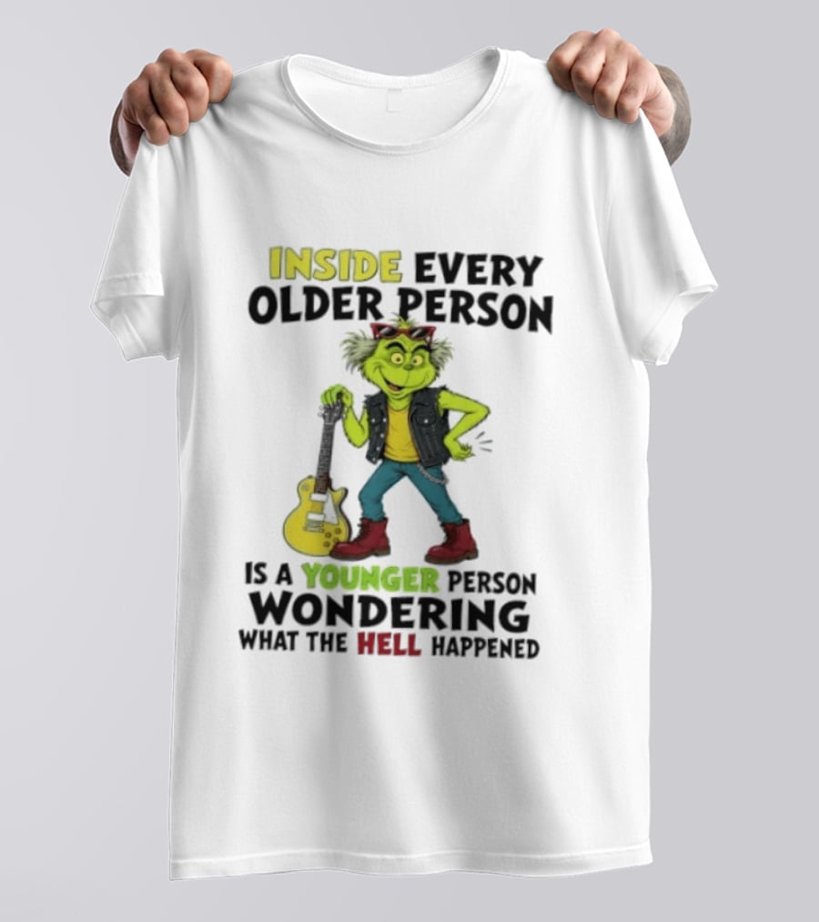 Inside Every Older Person Is A Younger Person Wondering What The Hell Happened Grinch Rock T-Shirt