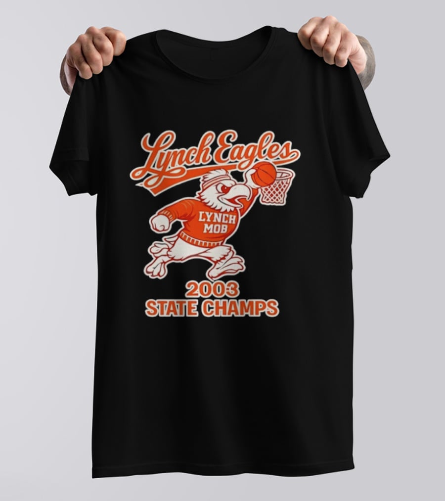 Lynch Eagles Lynch Mob 2003 State Champs Basketball Team T-Shirt