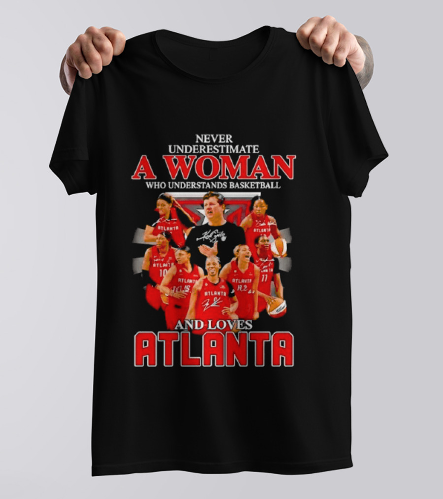 Never Underestimate A Woman Who Understands Basketball And Loves Atlanta Team Spirit And Passion T-Shirt