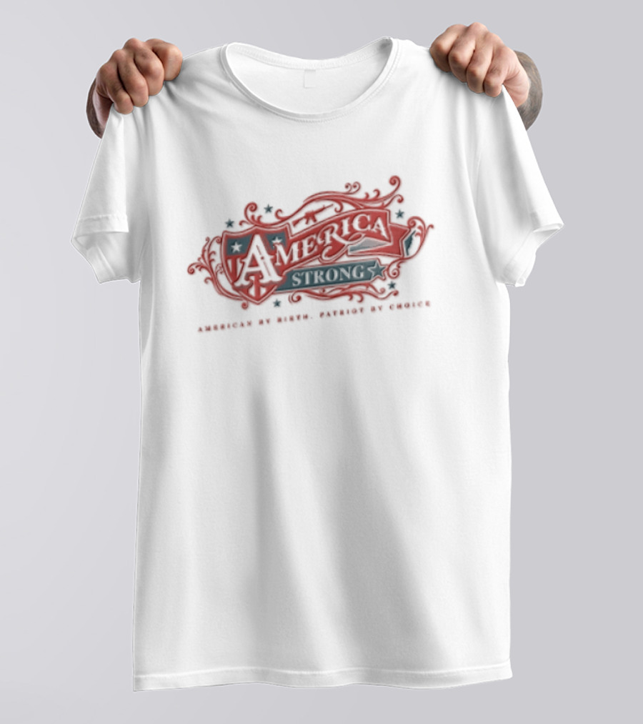 America Strong American By Birth Patriot By Choice T-Shirt