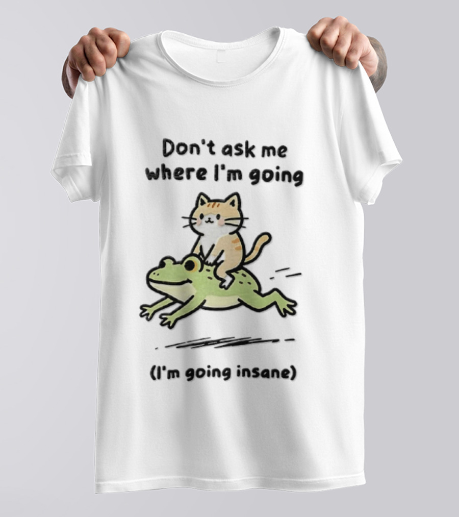 Cat Riding Frog Don't Ask Me Where I'm Going I'm Going Insane T-Shirt