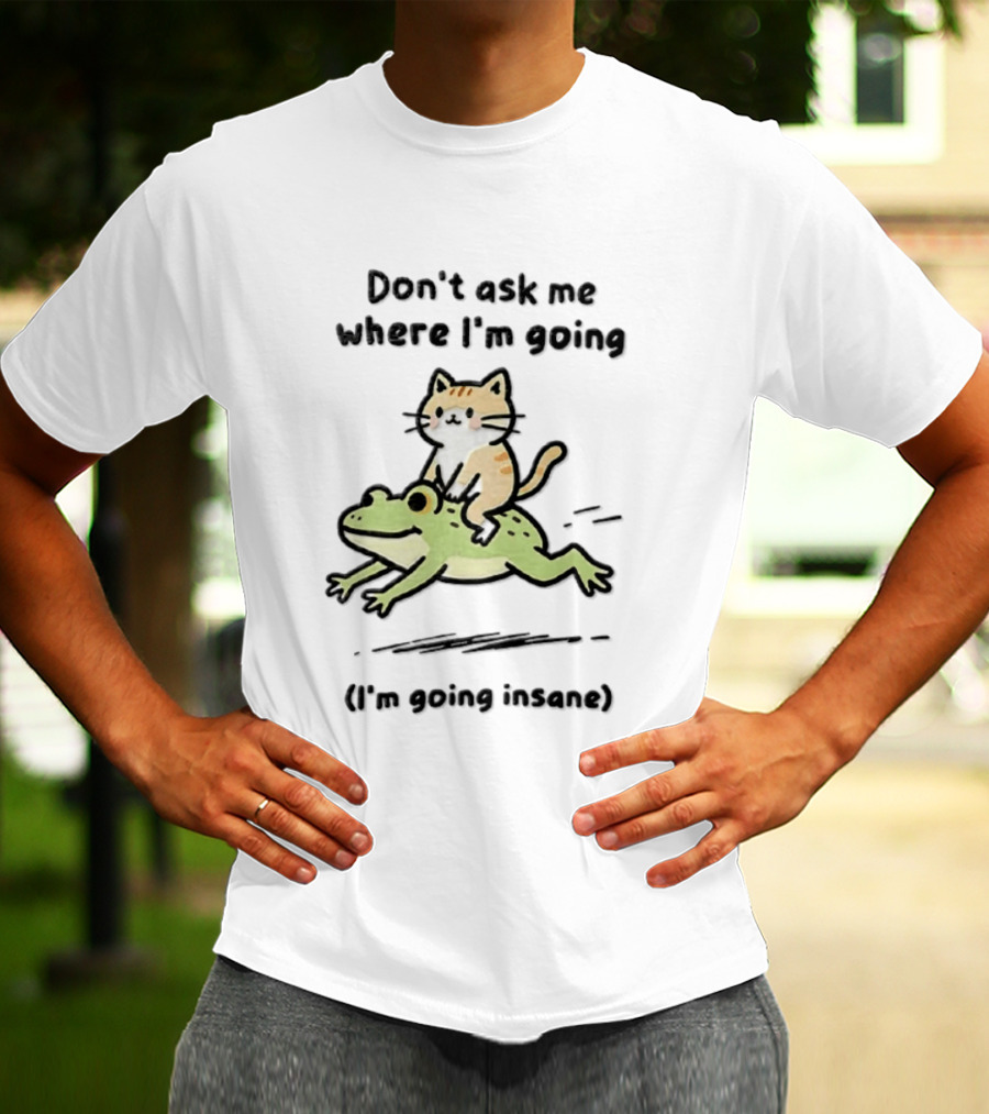 Cat Riding Frog Don't Ask Me Where I'm Going I'm Going Insane T-Shirt