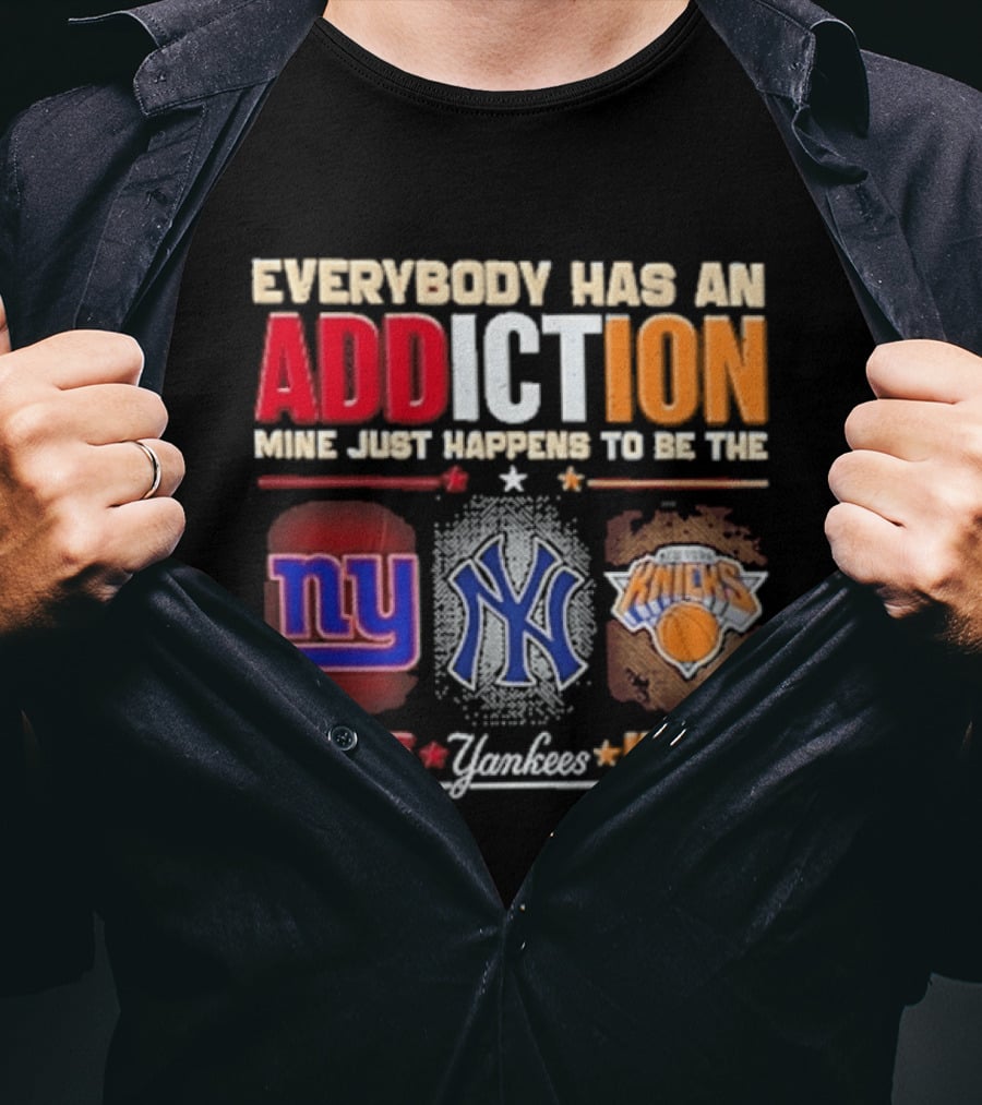 Everybody Has An Addiction Mine Just Happens To Be The New York Giants Yankees Knicks T-Shirt