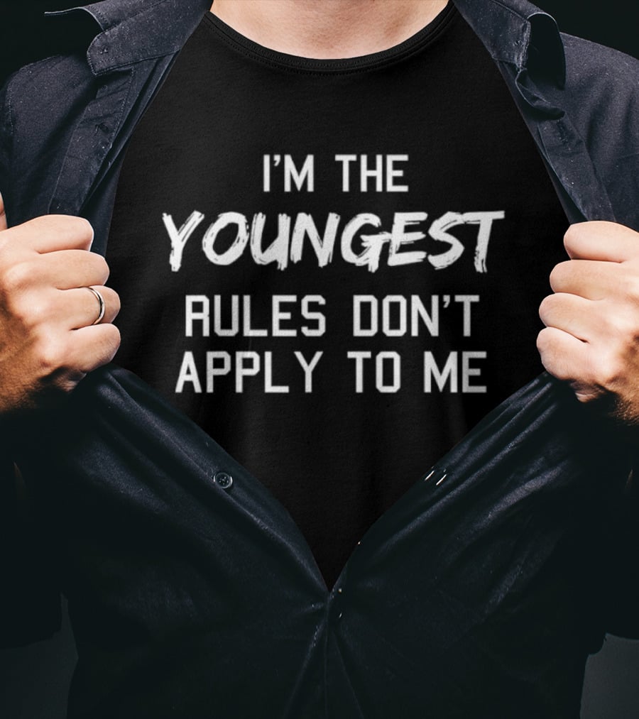 I'm The Youngest Rules Don't Apply To Me T-Shirt