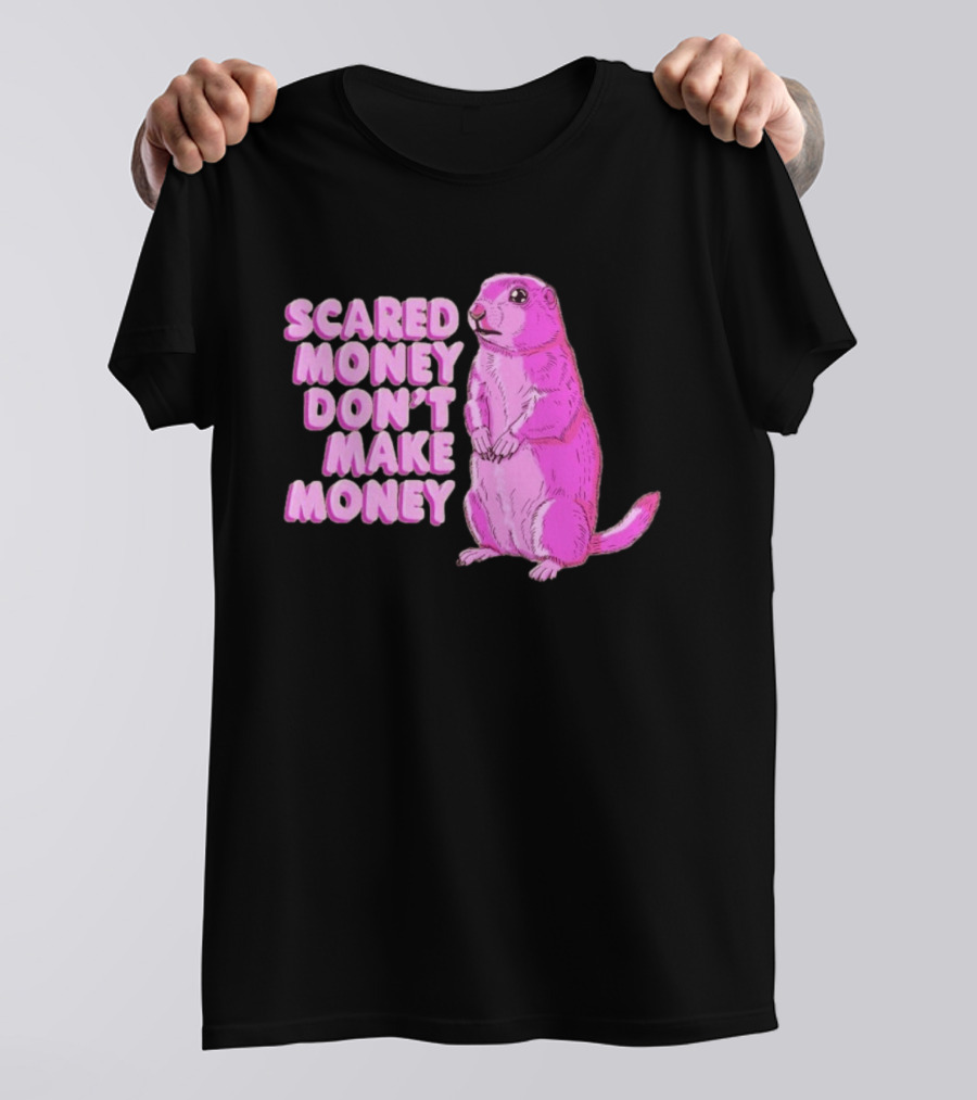 Scared Money Don't Make Money Prairie Dog Graphic Pink Humor T-Shirt
