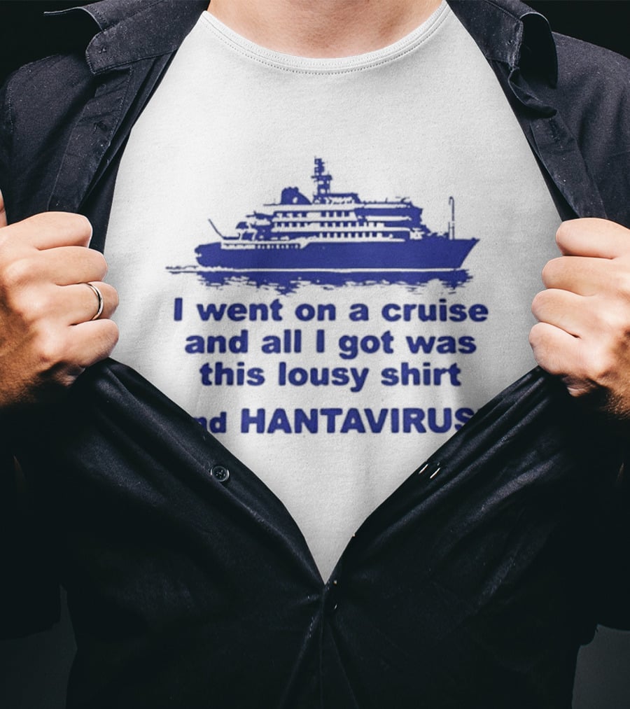 I Went On A Cruise And All I Got Was This Lousy And Hantavirus T-Shirt
