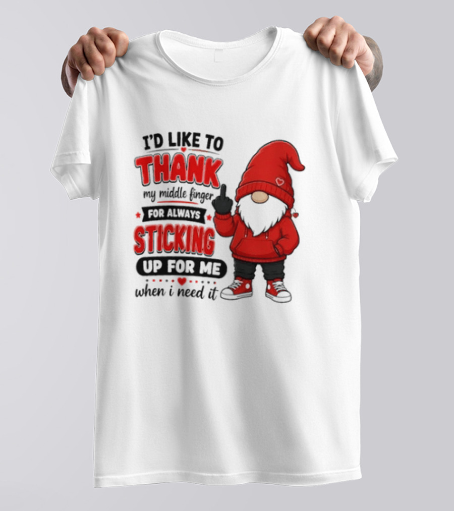 I'd Like To Thank My Middle Finger For Always Sticking Up For Me When I Need It Gnome T-Shirt