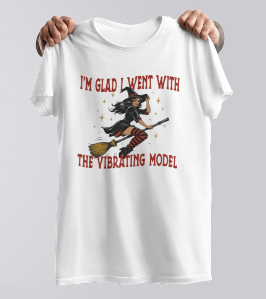 I'm Glad I Went With The Vibrating Model Halloween Witch Broomstick T-Shirt