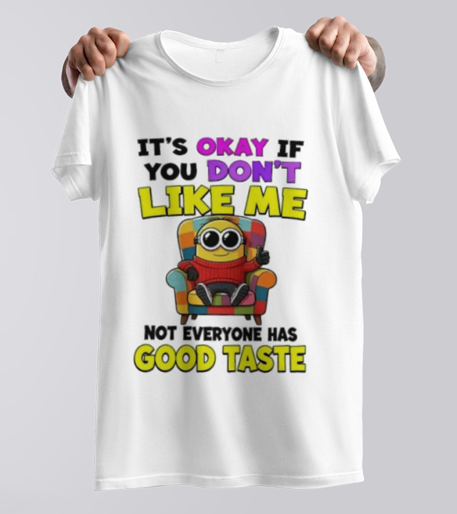 Minion It's Okay If You Don't Like Me Not Everyone Has Good Taste Colorful Chair T-Shirt