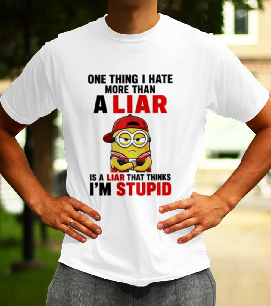 Minion One Thing I Hate More Than A Liar Is A Liar That Thinks I'm Stupid T-Shirt