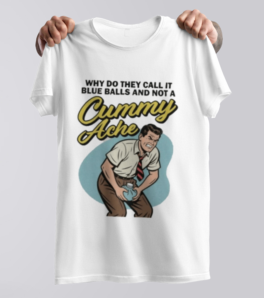 Why Do They Call It Blue Balls And Not A Cummy Ache Vintage Comic Style Man Groin Ache Image T-Shirt