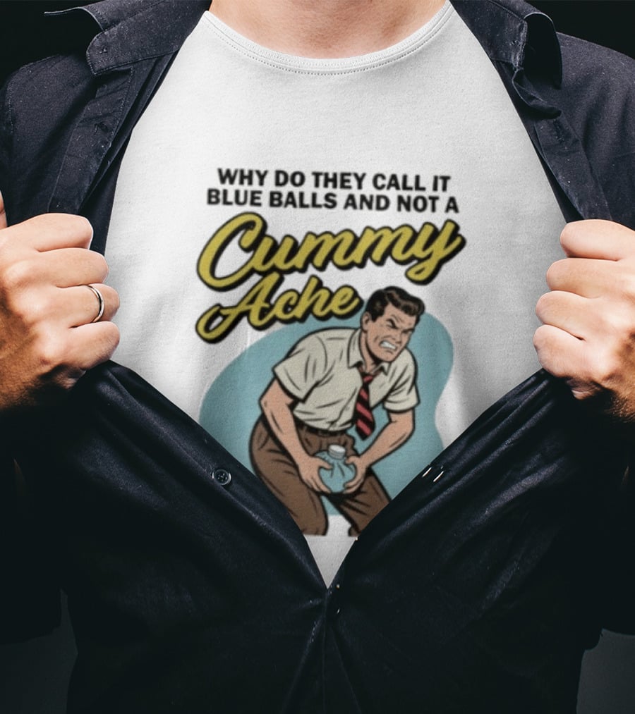 Why Do They Call It Blue Balls And Not A Cummy Ache Vintage Comic Style Man Groin Ache Image T-Shirt