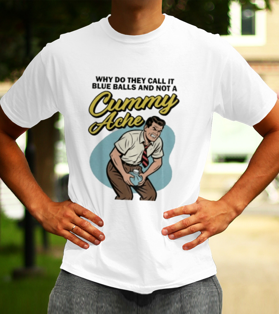Why Do They Call It Blue Balls And Not A Cummy Ache Vintage Comic Style Man Groin Ache Image T-Shirt